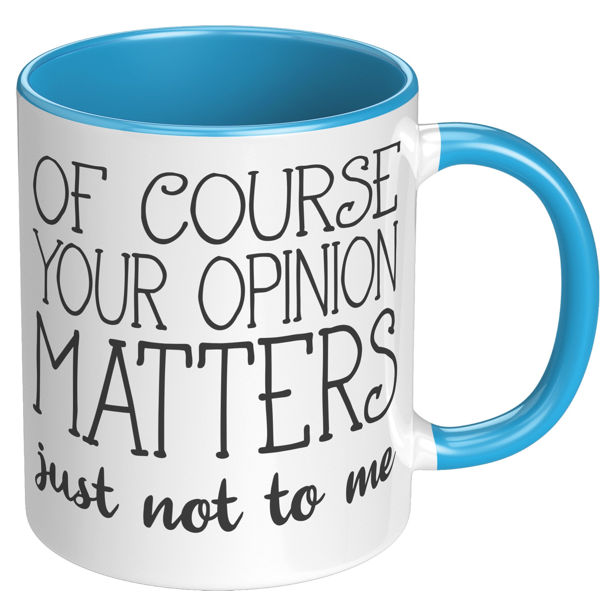 11oz Accent Mug - Of Course Your Opinion Matters