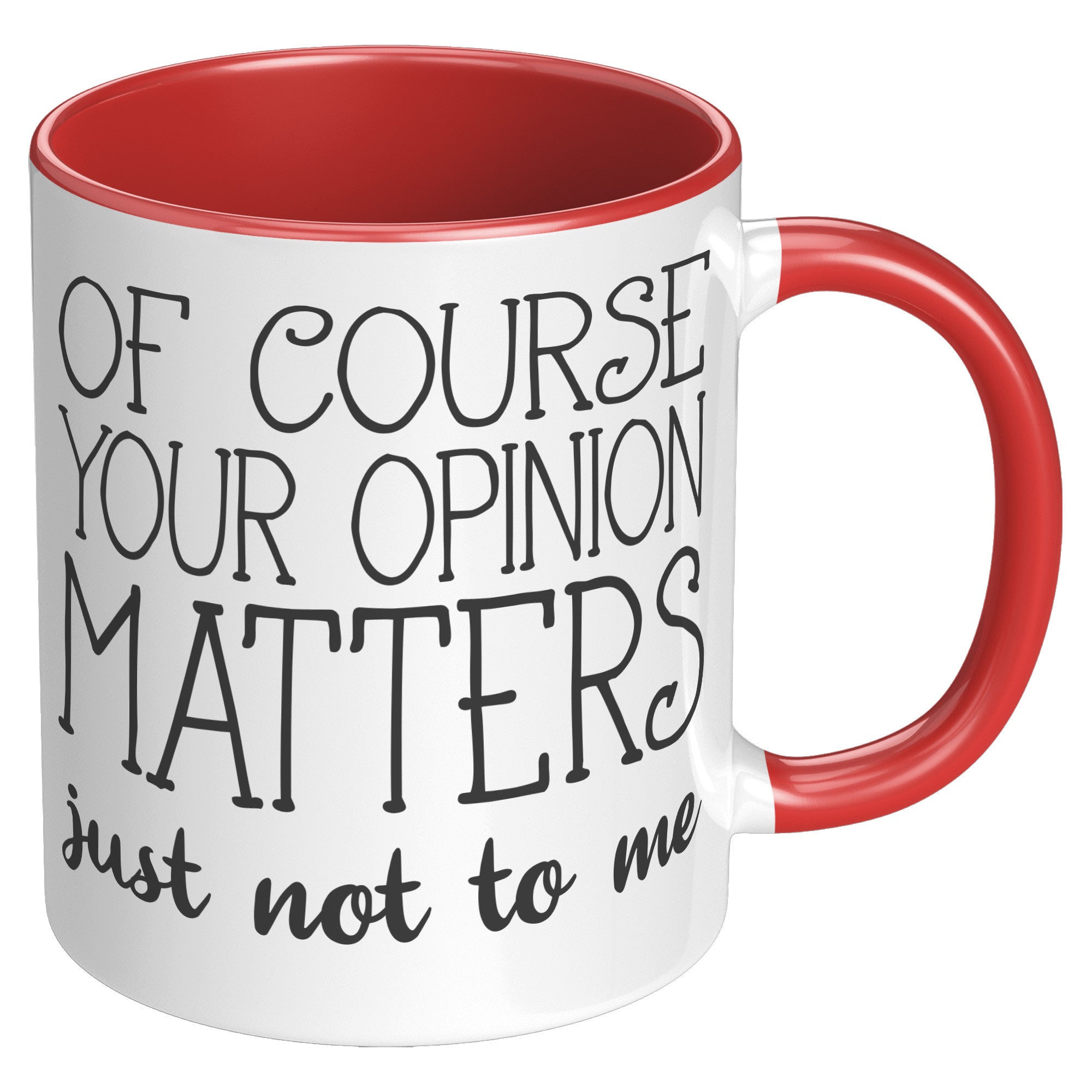 11oz Accent Mug - Of Course Your Opinion Matters