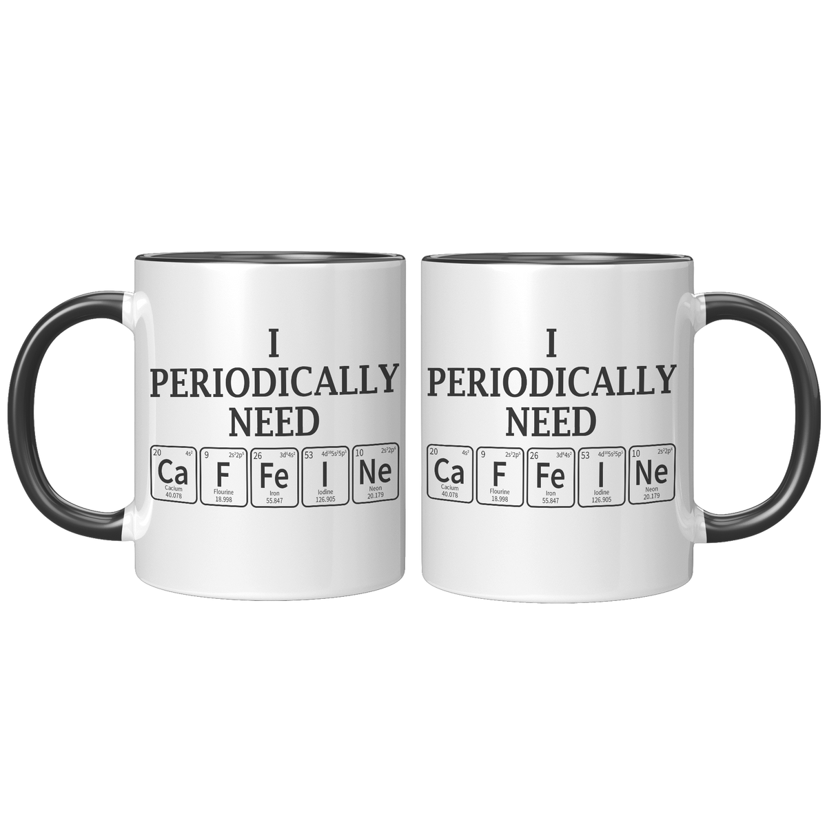 11oz_Accent_Mug_-_Periodically_Need_Caff_FrontBack_Black_Mockup.png