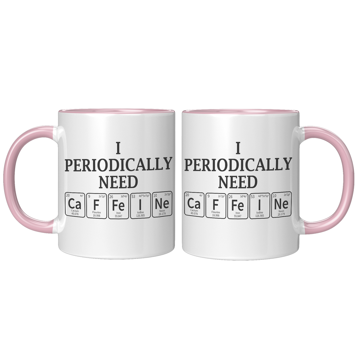 11oz_Accent_Mug_-_Periodically_Need_Caff_FrontBack_Pink_Mockup.png