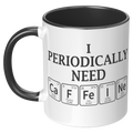 11oz_Accent_Mug_-_Periodically_Need_Caff_LH_Black_Mockup.png