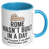 11oz Accent Mug - Rome Wasn't Built In a Day