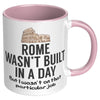 11oz Accent Mug - Rome Wasn't Built In a Day