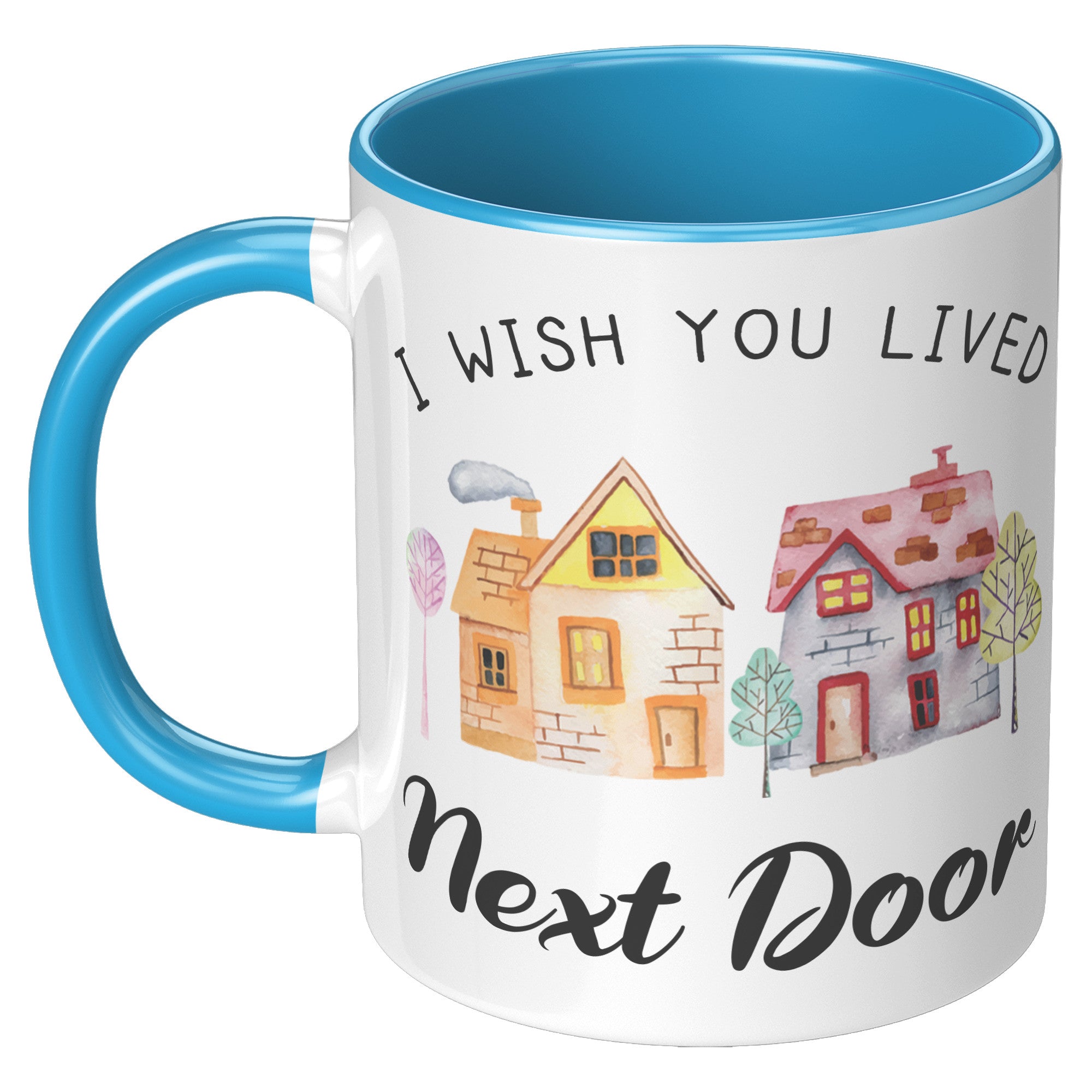 11oz Accent Mug - Wish You Lived Next Door