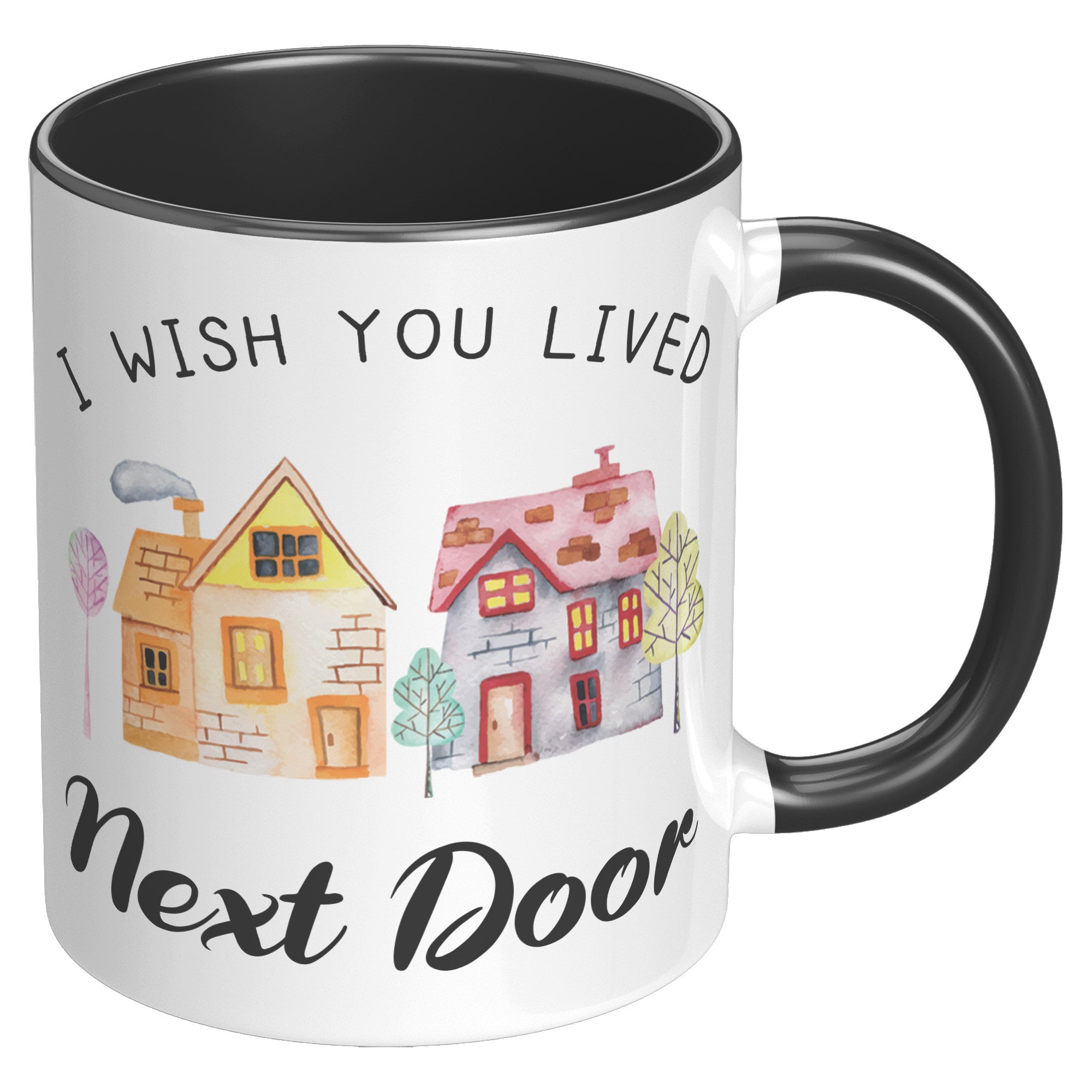 11oz Accent Mug - Wish You Lived Next Door