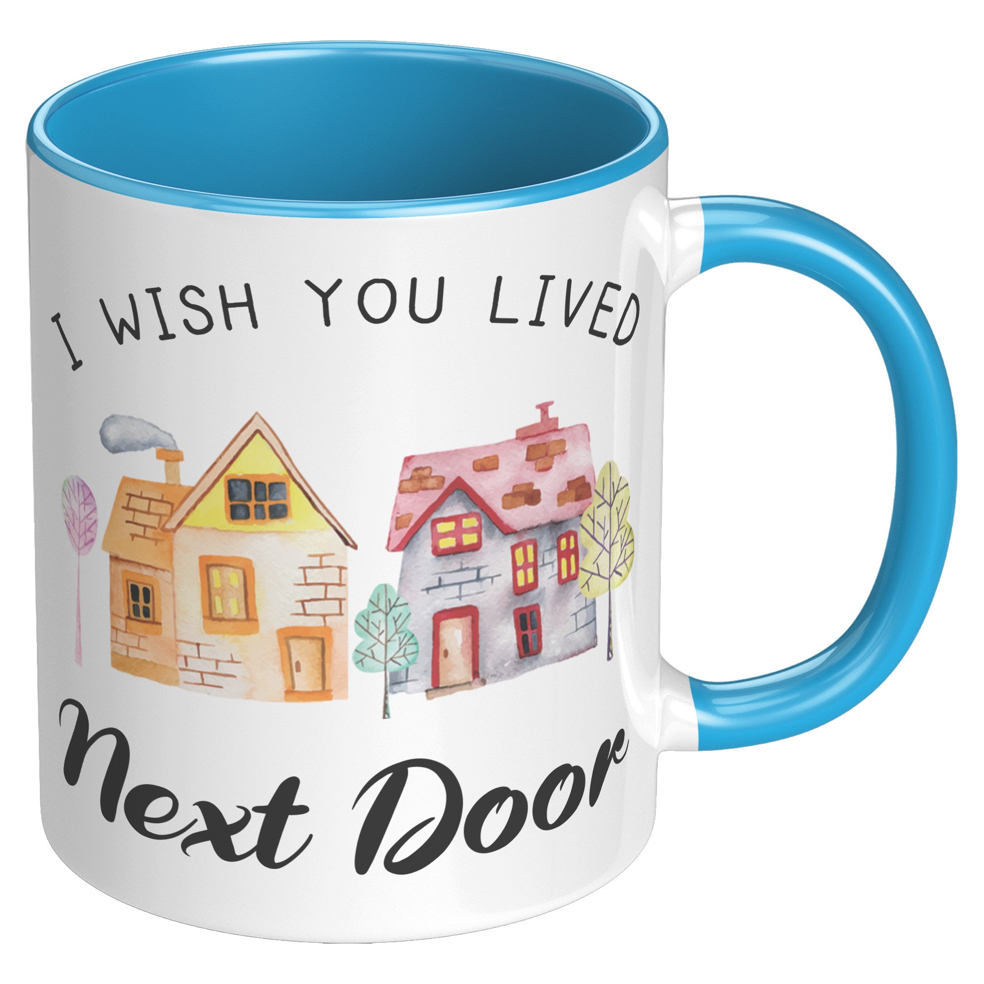 11oz Accent Mug - Wish You Lived Next Door