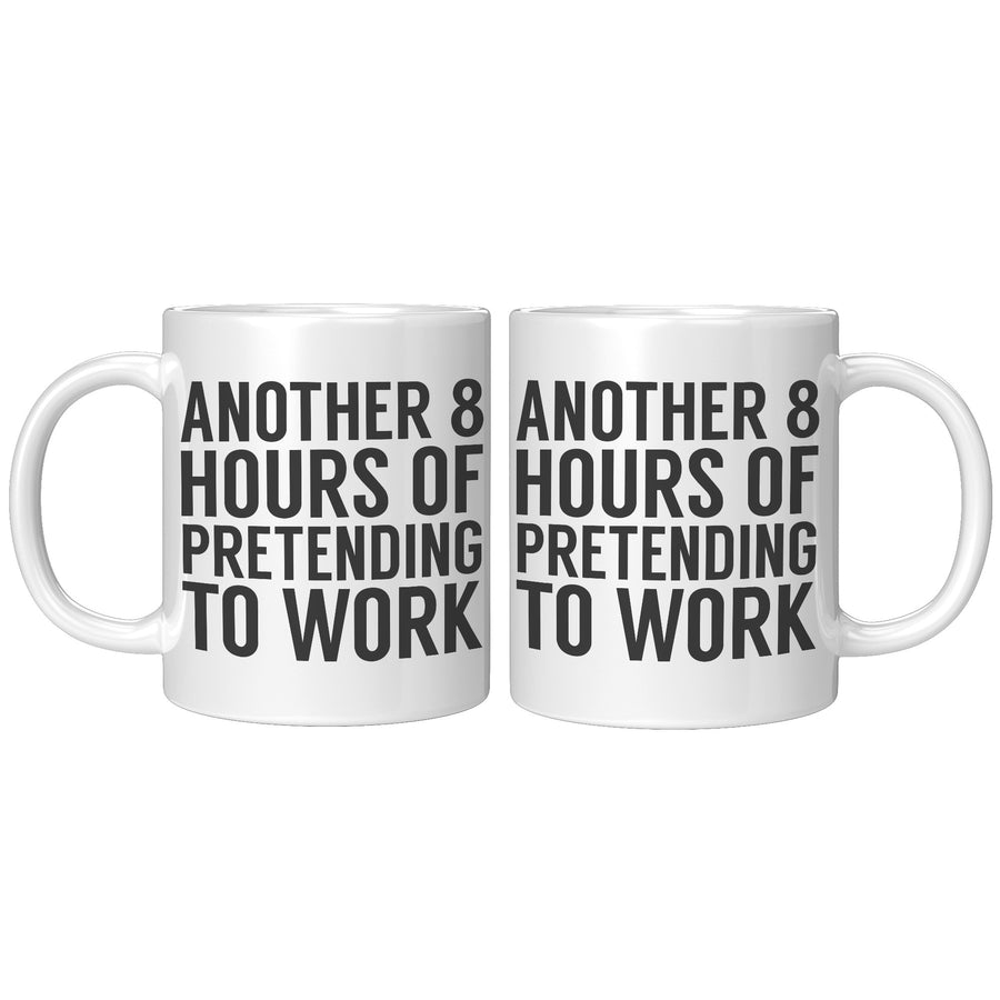 11oz White Mug - Another 8 Hours of Pretending to Work