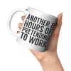 11oz White Mug - Another 8 Hours of Pretending to Work