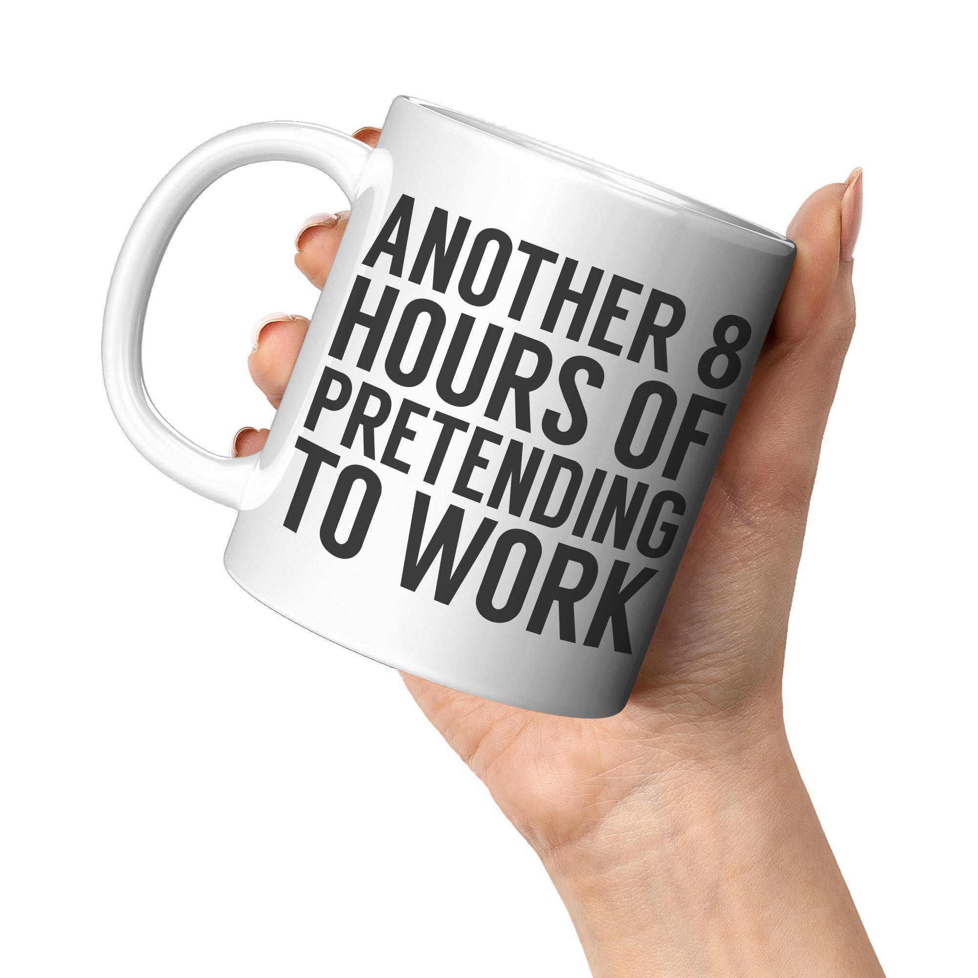 11oz White Mug - Another 8 Hours of Pretending to Work