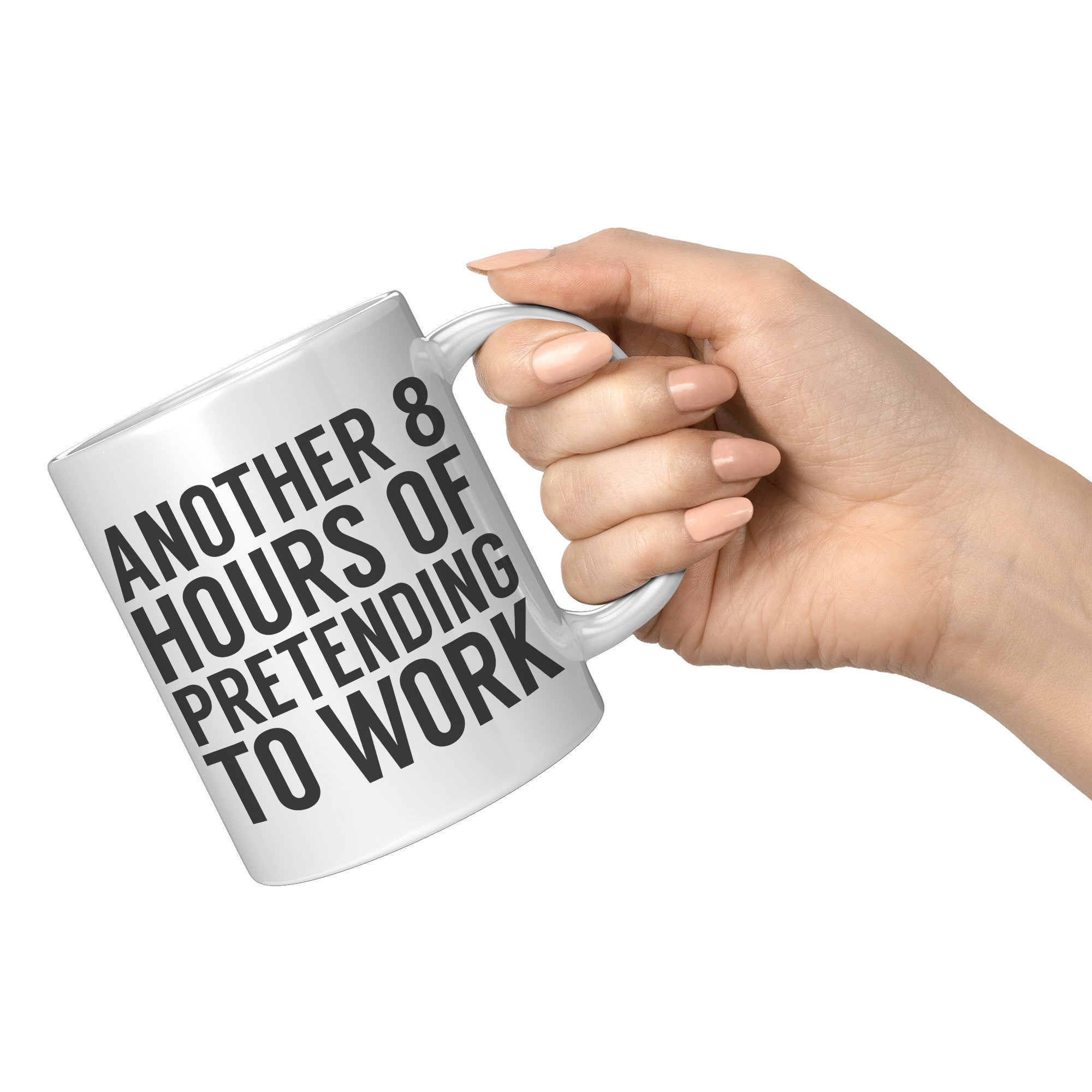 11oz White Mug - Another 8 Hours of Pretending to Work