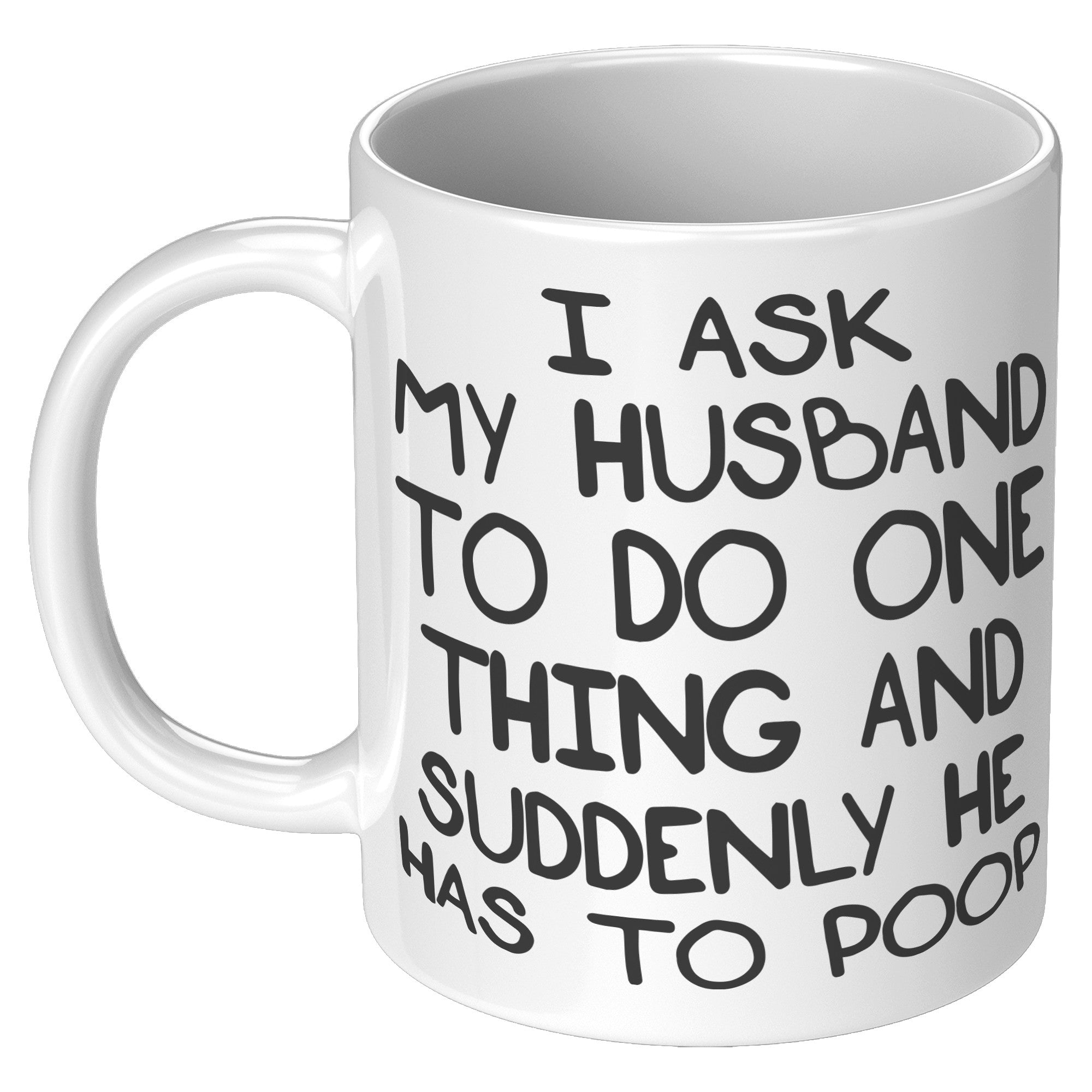 11oz White Mug - Ask My Husband Suddenly Poop