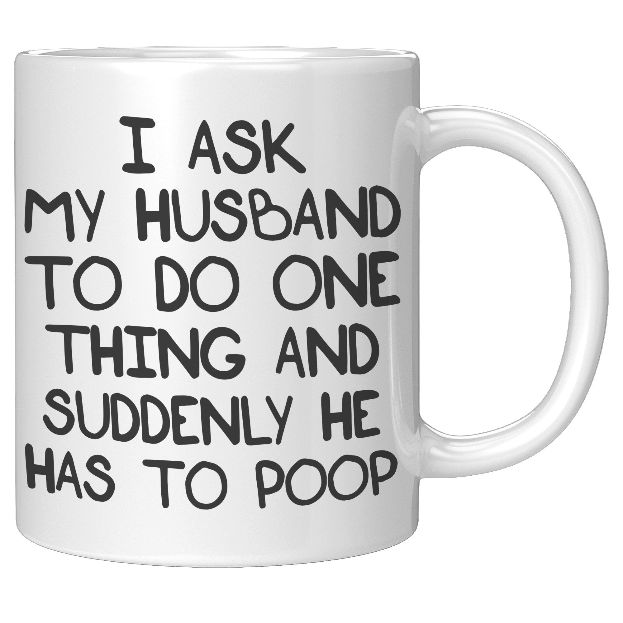 11oz White Mug - Ask My Husband Suddenly Poop