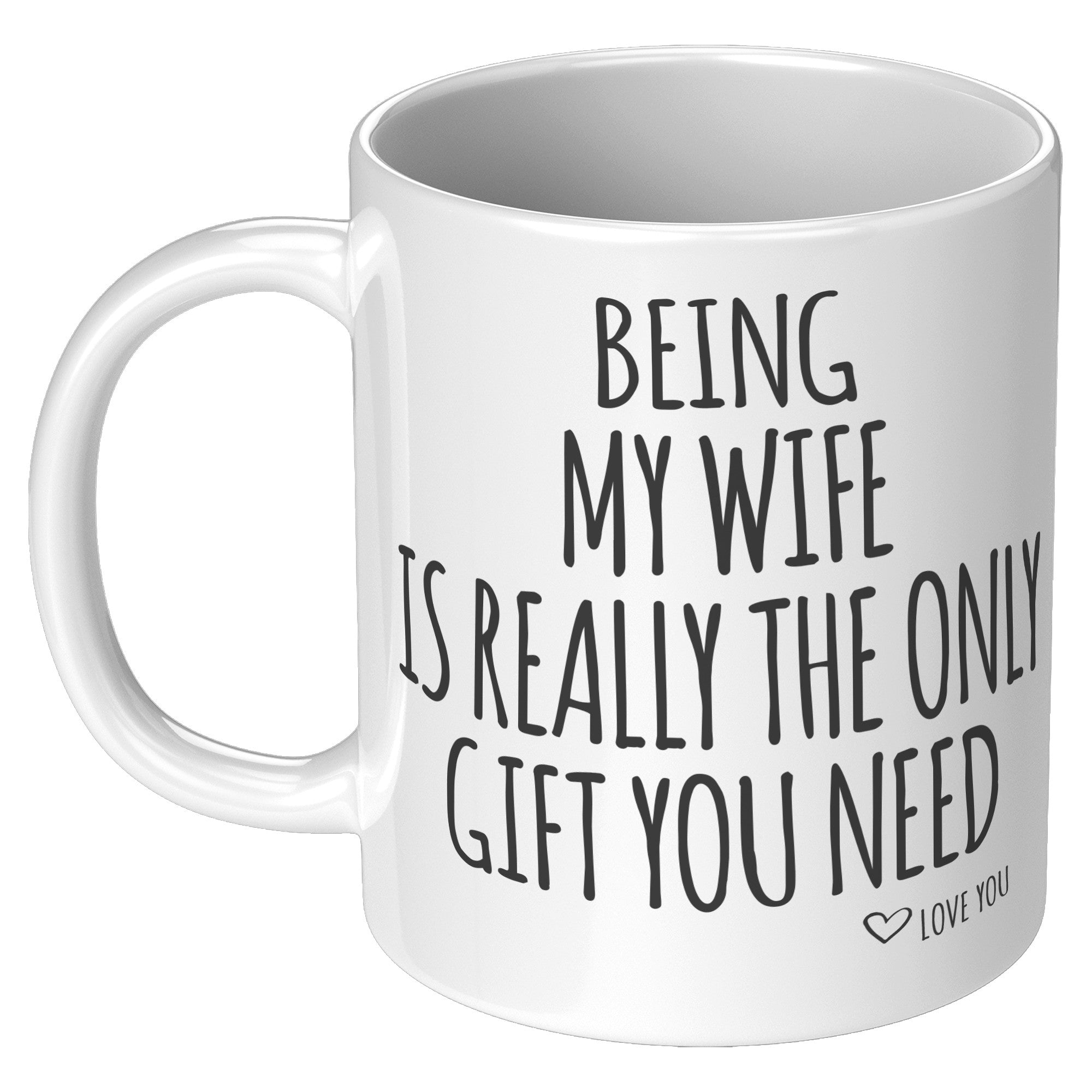11oz White Mug - Being My Wife Only Gift