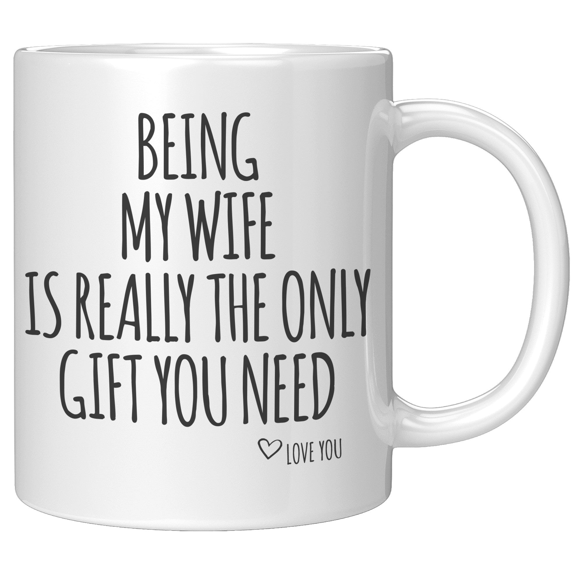 11oz White Mug - Being My Wife Only Gift