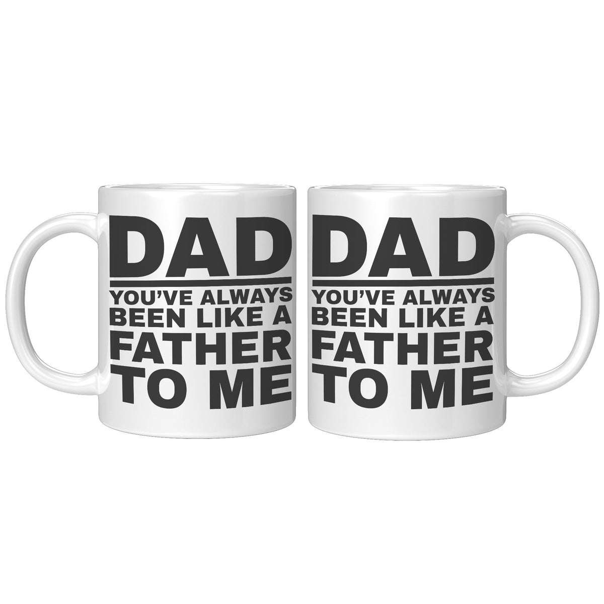 11oz White Mug - Dad Like a Father To Me