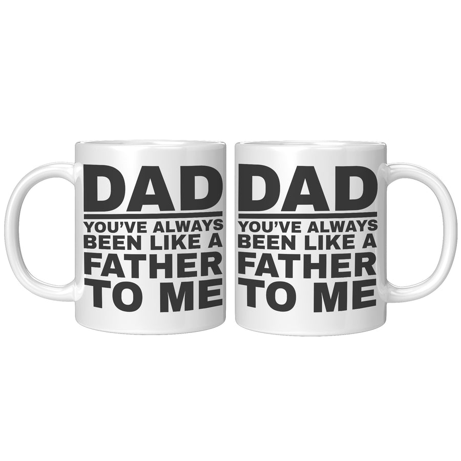 11oz White Mug - Dad Like a Father To Me