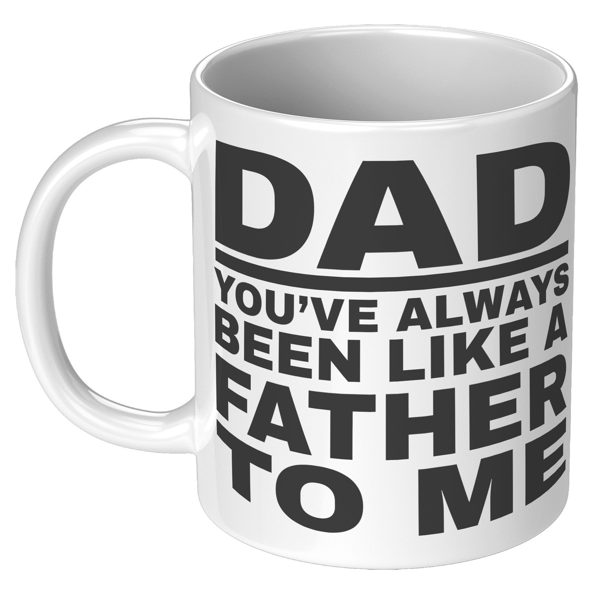 11oz White Mug - Dad Like a Father To Me