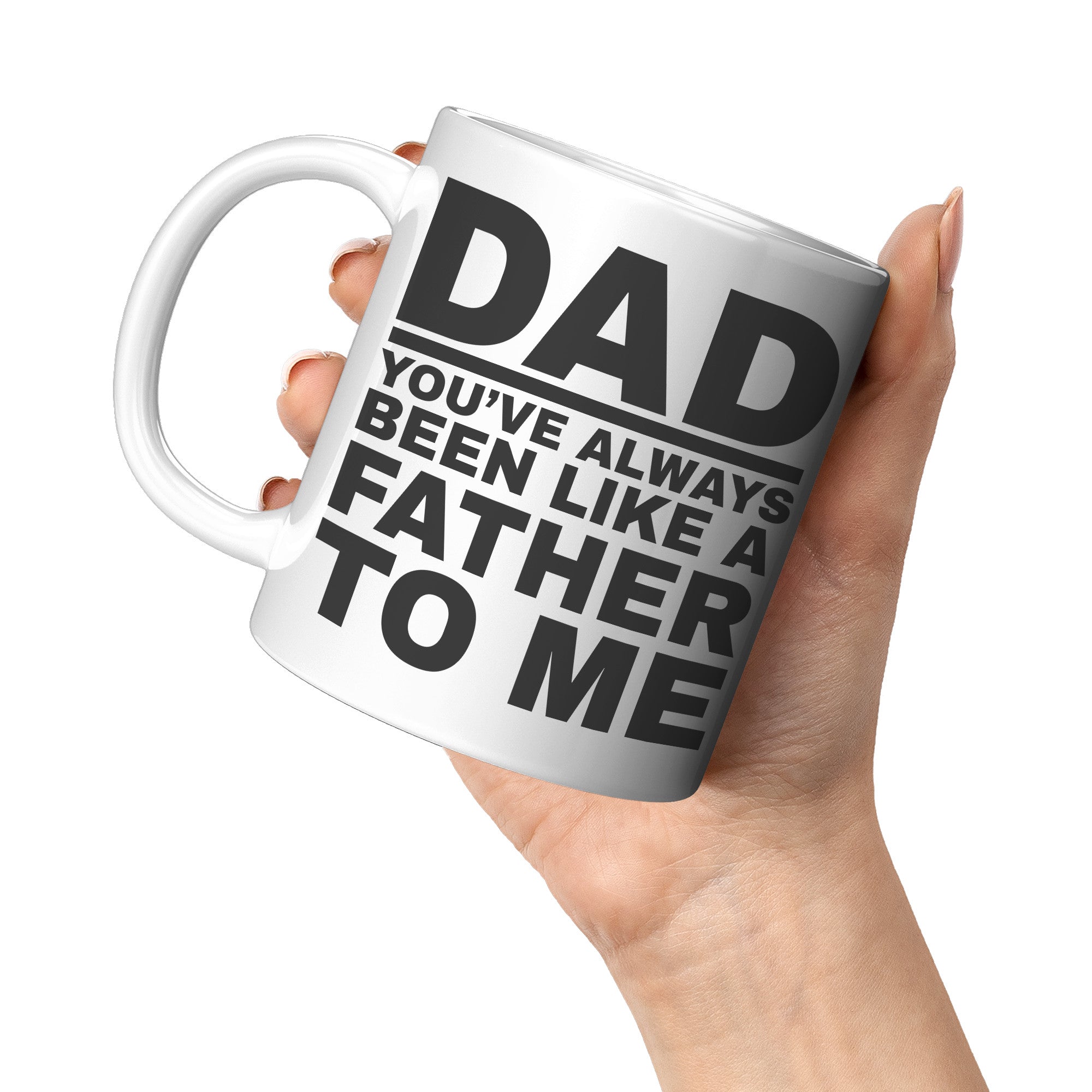 11oz White Mug - Dad Like a Father To Me