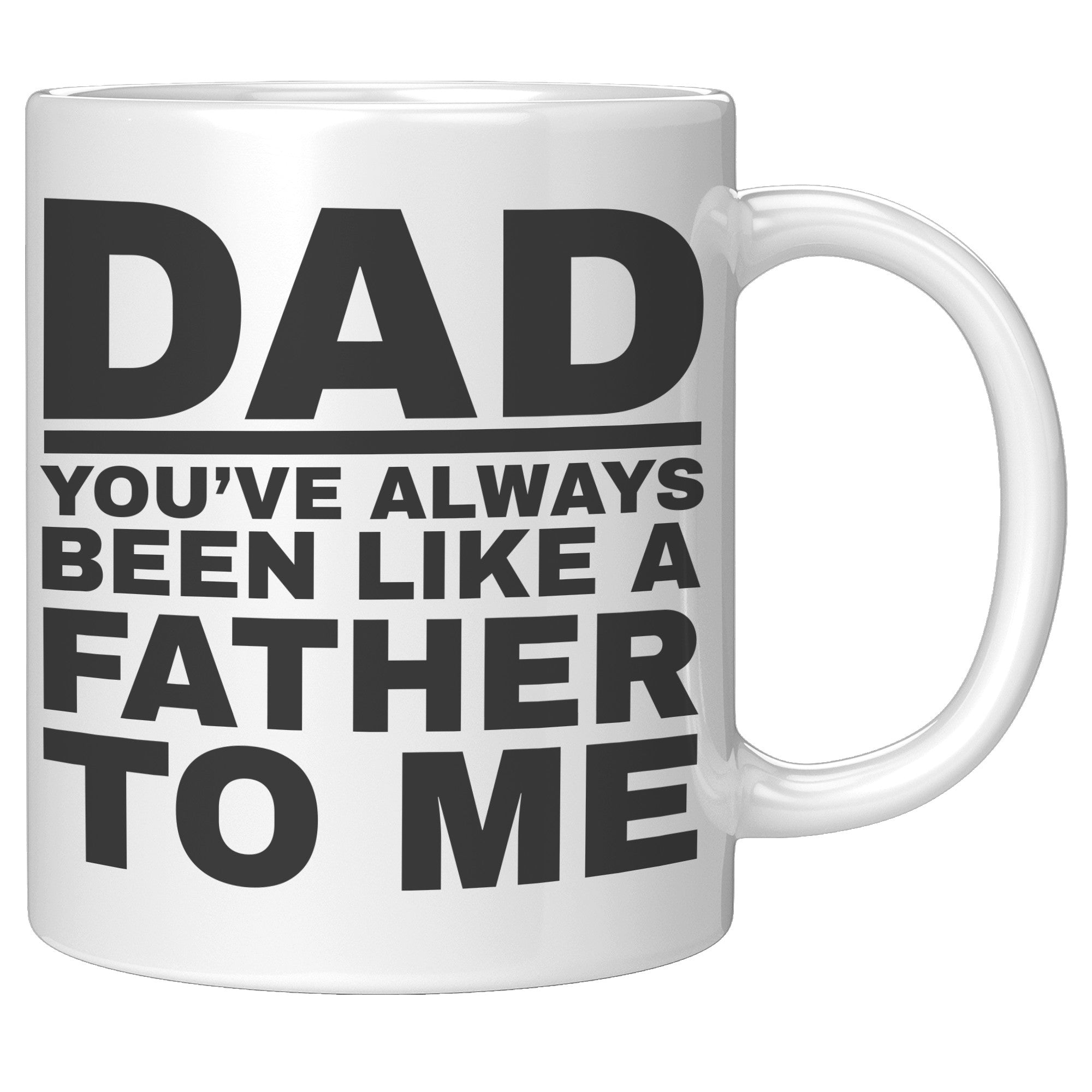 11oz White Mug - Dad Like a Father To Me