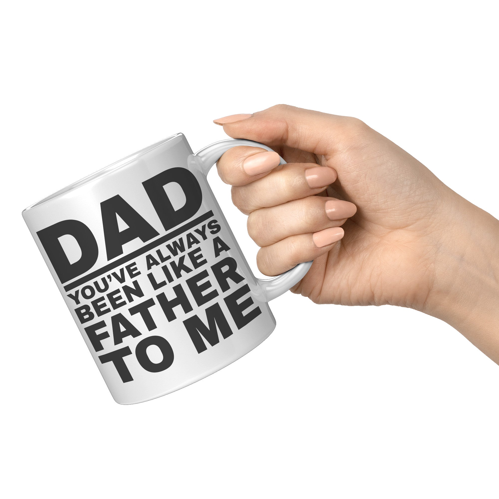 11oz White Mug - Dad Like a Father To Me
