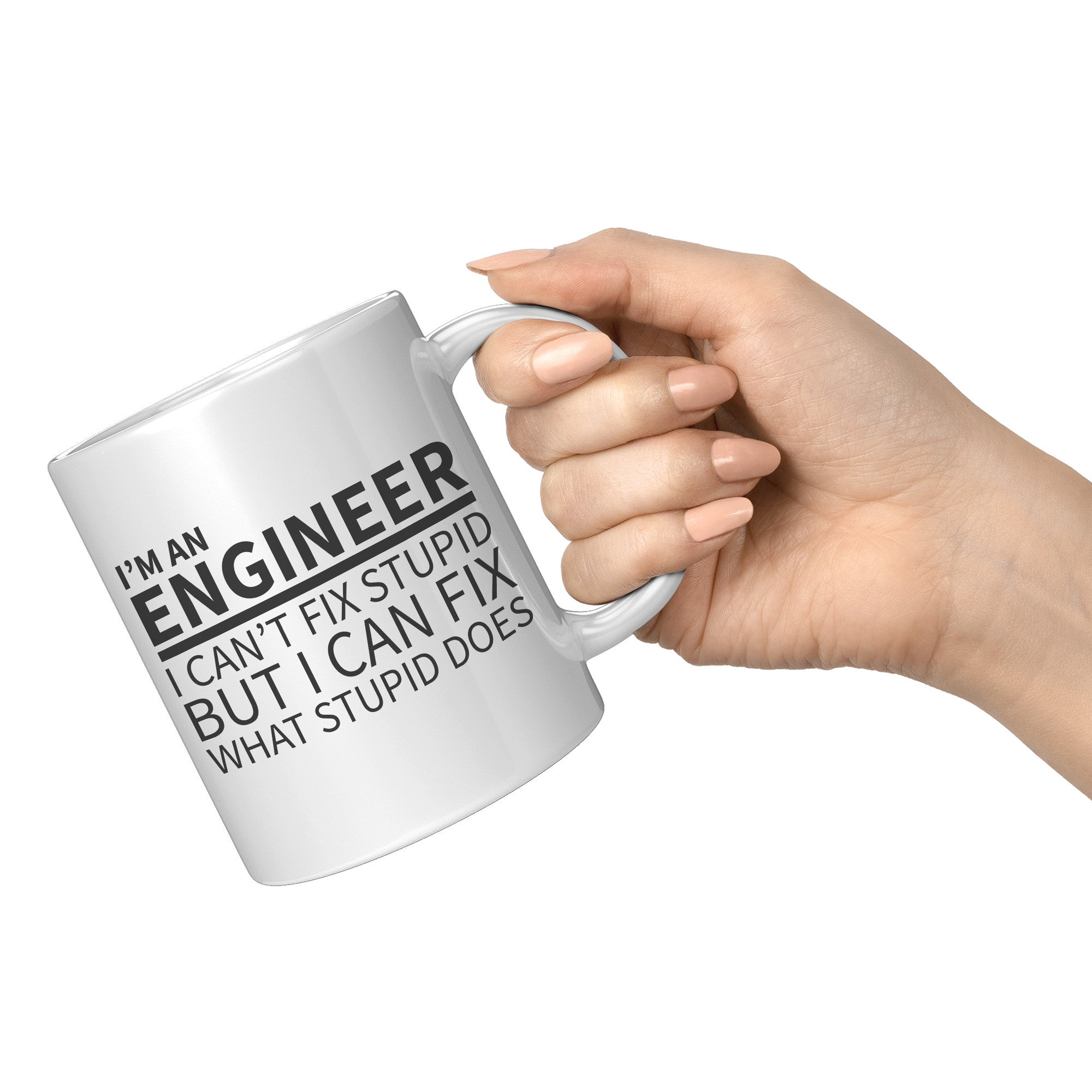 11oz White Mug - Engineer Can't Fix Stupid