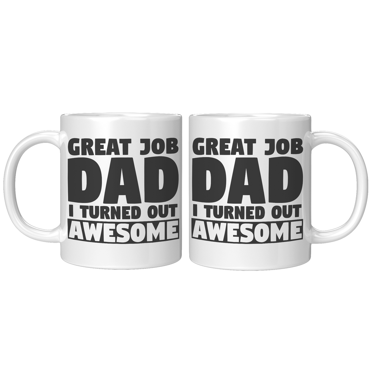 11oz_White_Mug_-_Great_Job_Dad_I_Turned__11oz_White_FrontBack_Mockup.png_15847740