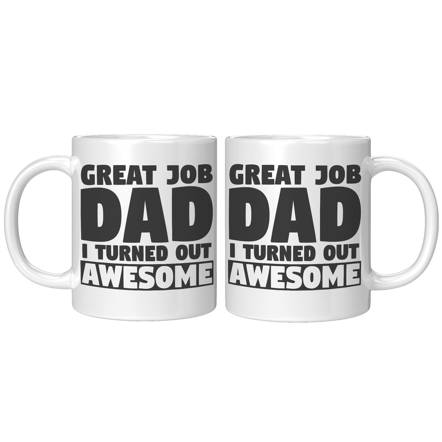 11oz White Mug - Great Job I Turned Out Awesome