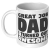 11oz White Mug - Great Job I Turned Out Awesome