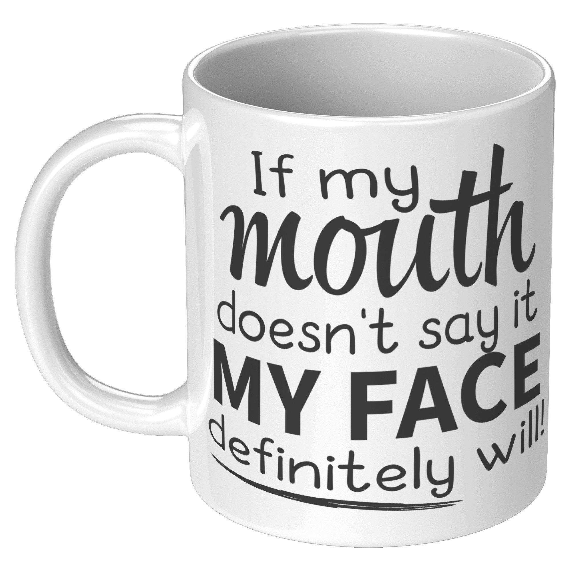 11oz White Mug - If My Mouth Face Definitely Will