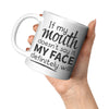 11oz White Mug - If My Mouth Face Definitely Will