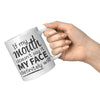 11oz White Mug - If My Mouth Face Definitely Will