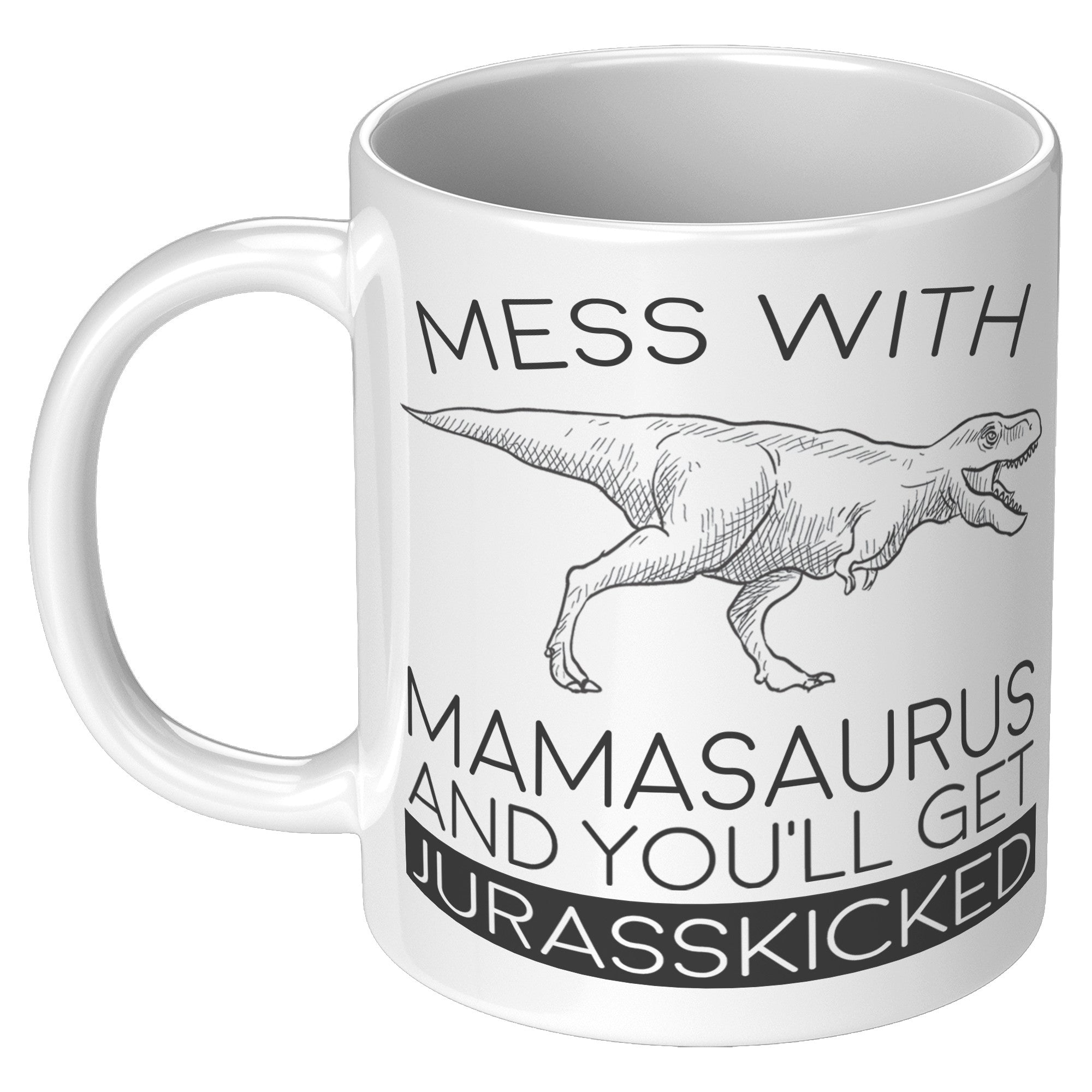 11oz White Mug - Mamasaurus Jurasskicked