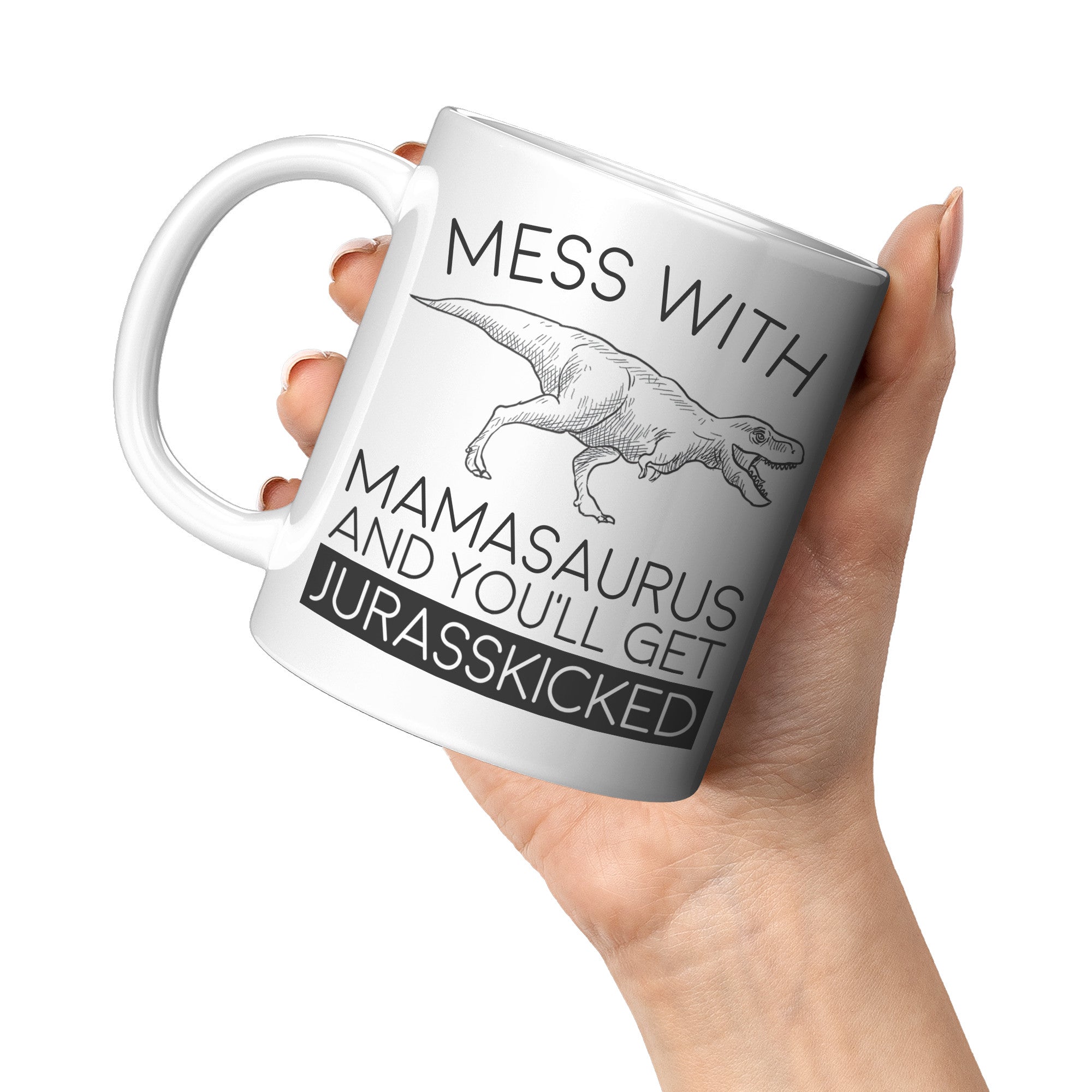 11oz White Mug - Mamasaurus Jurasskicked
