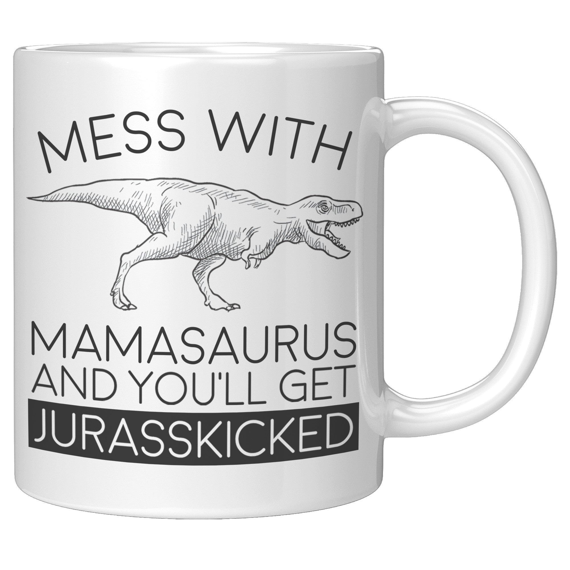 11oz White Mug - Mamasaurus Jurasskicked