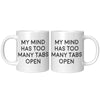 11oz White Mug - My Mind Has Too Many Tabs Open