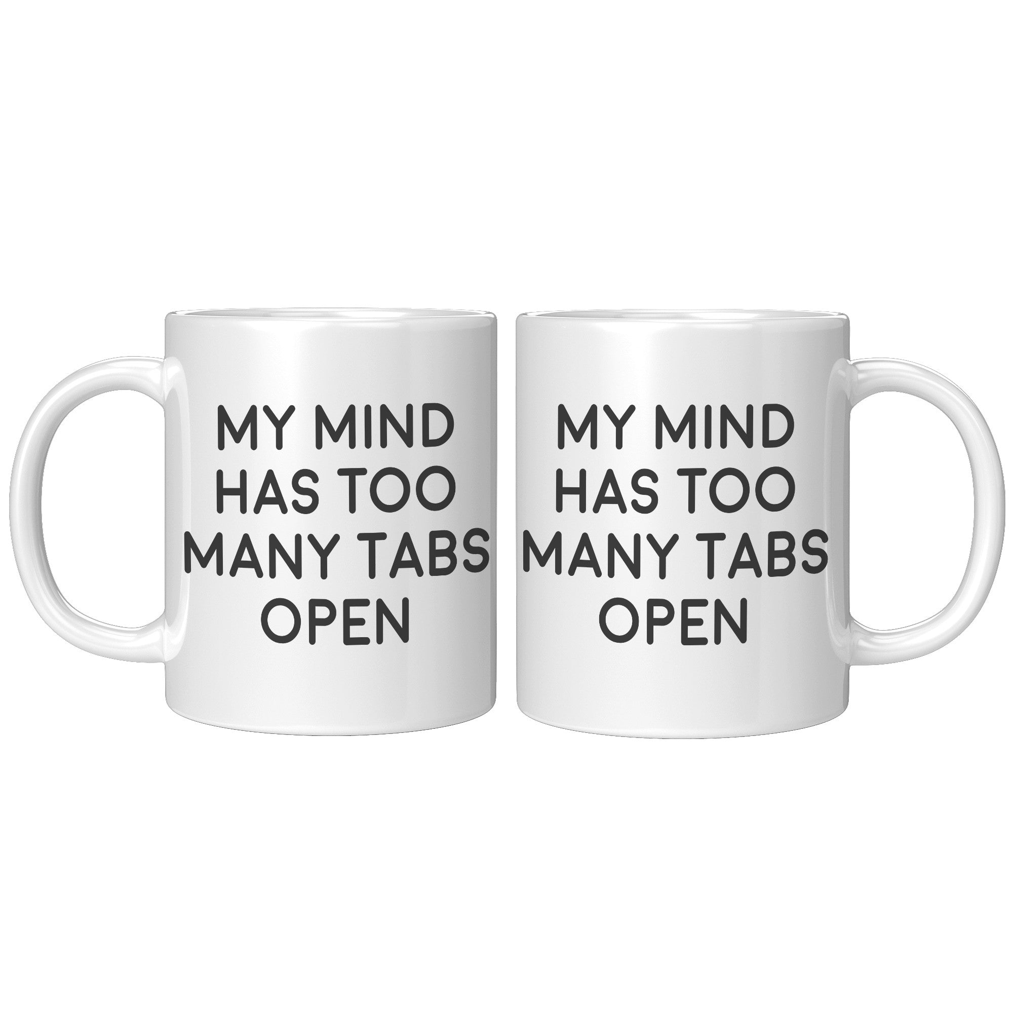 11oz White Mug - My Mind Has Too Many Tabs Open
