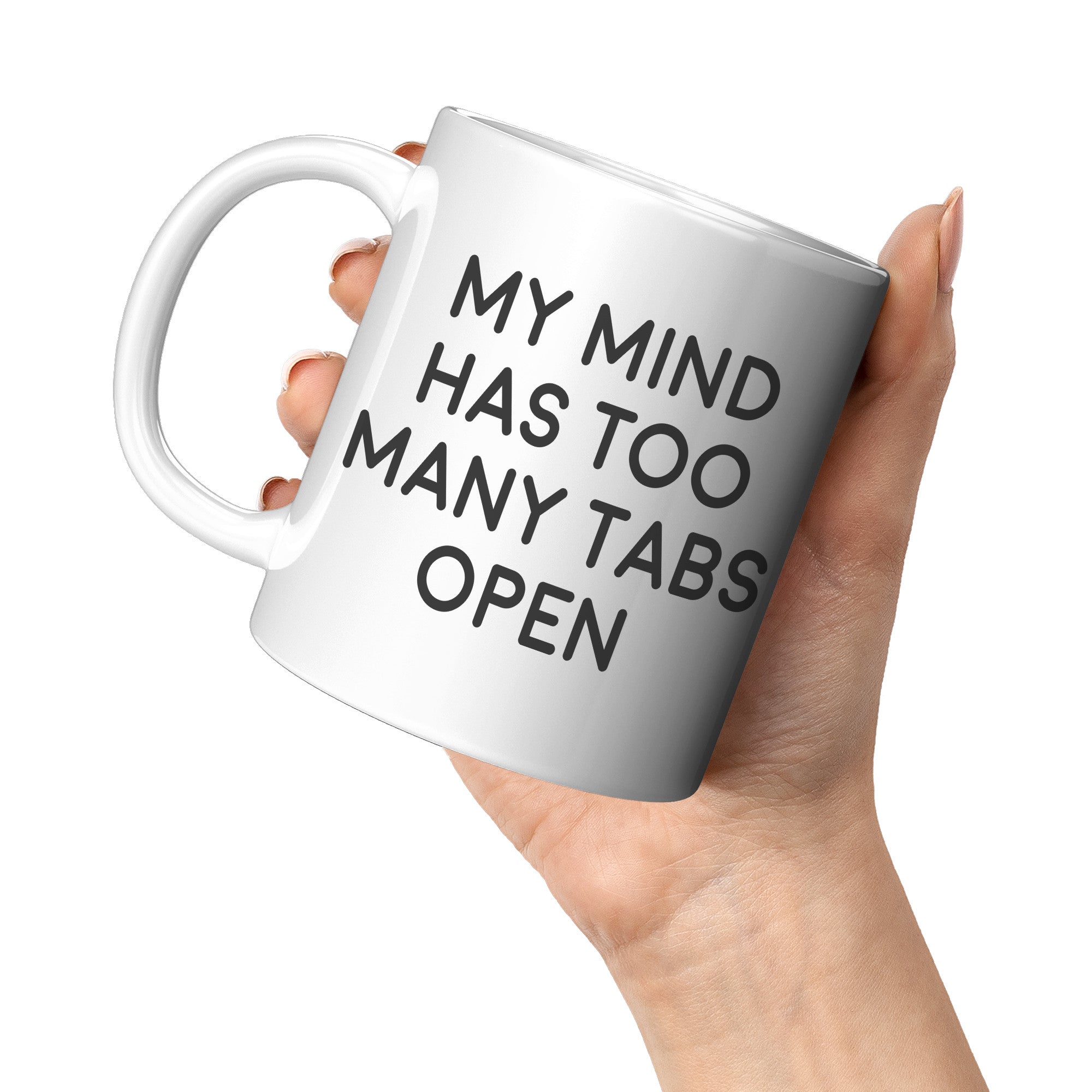 11oz White Mug - My Mind Has Too Many Tabs Open