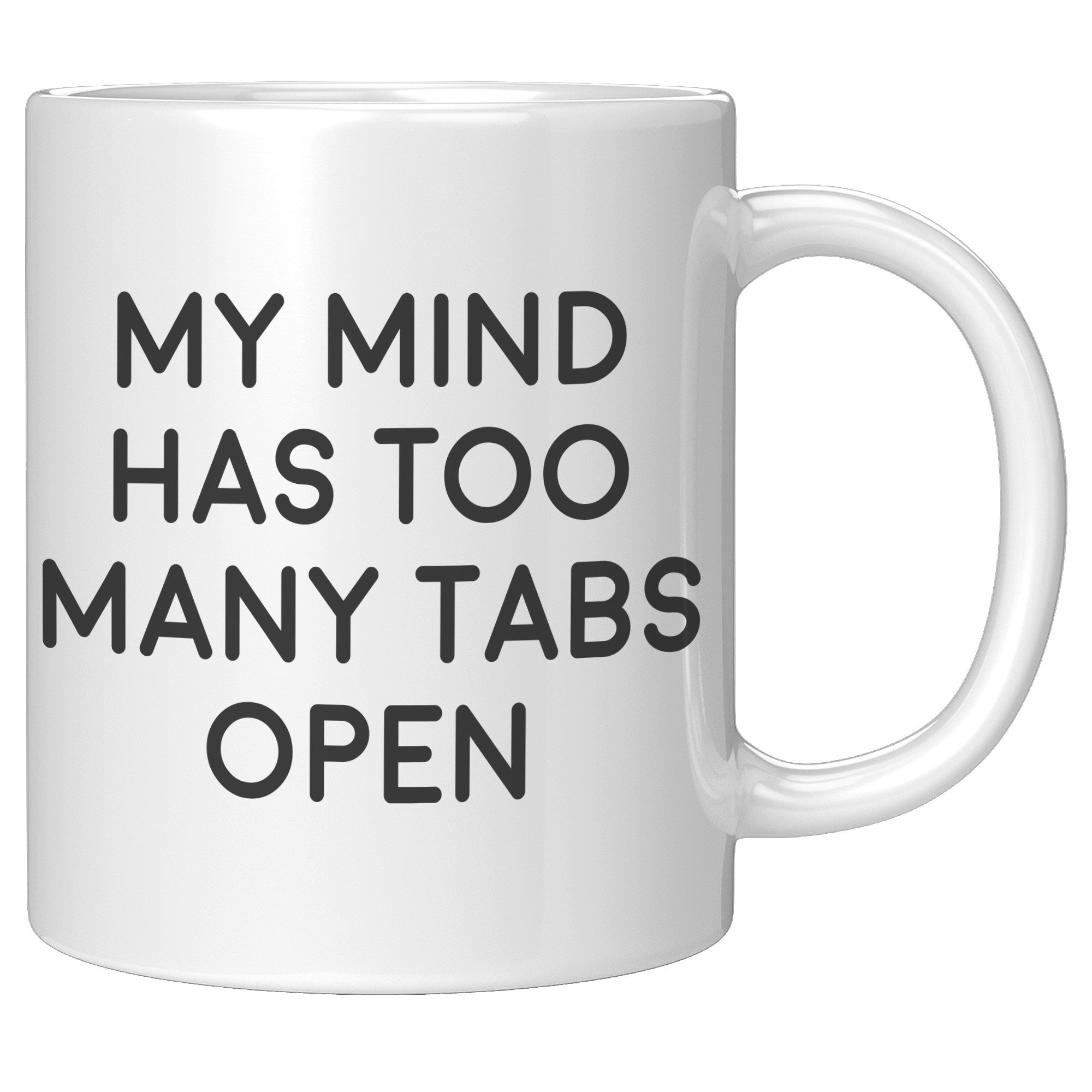 11oz White Mug - My Mind Has Too Many Tabs Open
