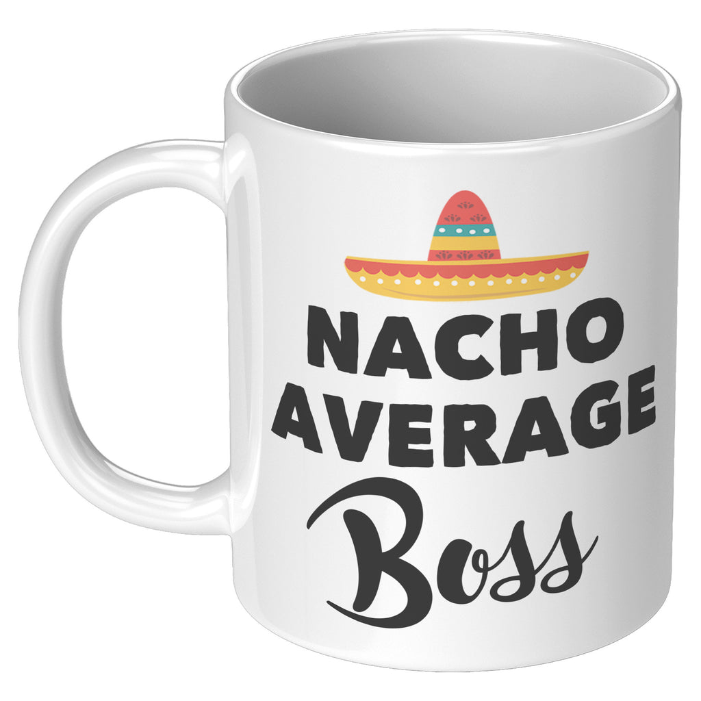 11oz White Mug - Nacho Average Boss