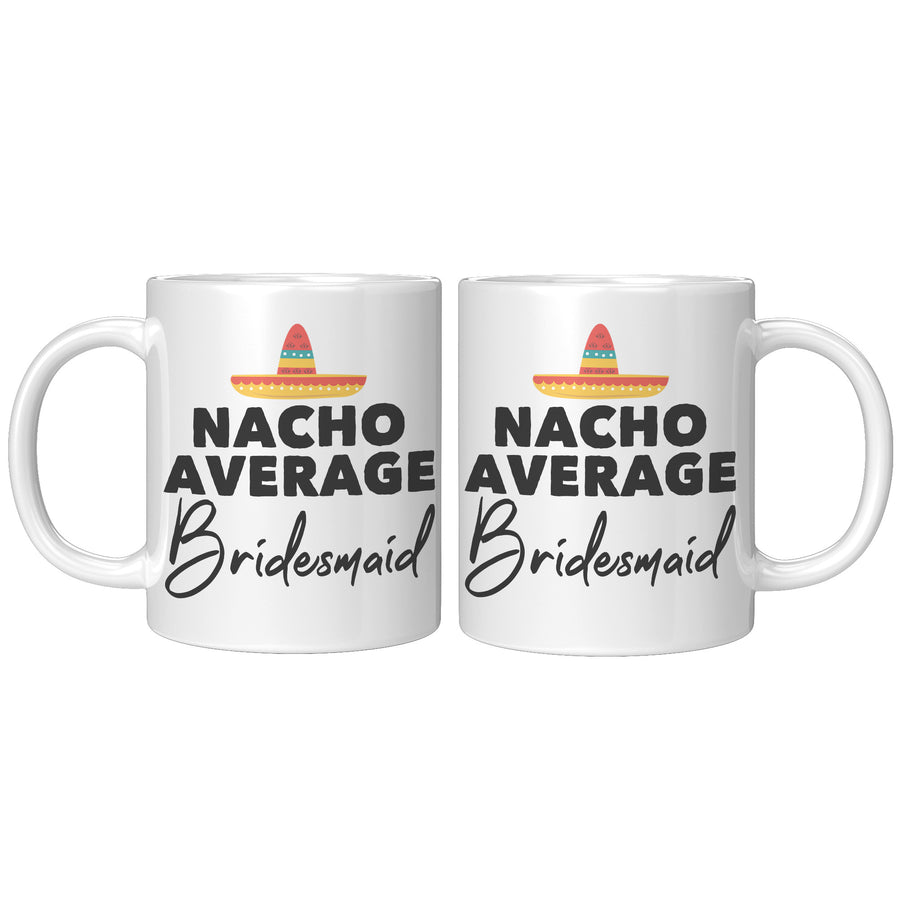 11oz White Mug - Nacho Average Bridesmaid