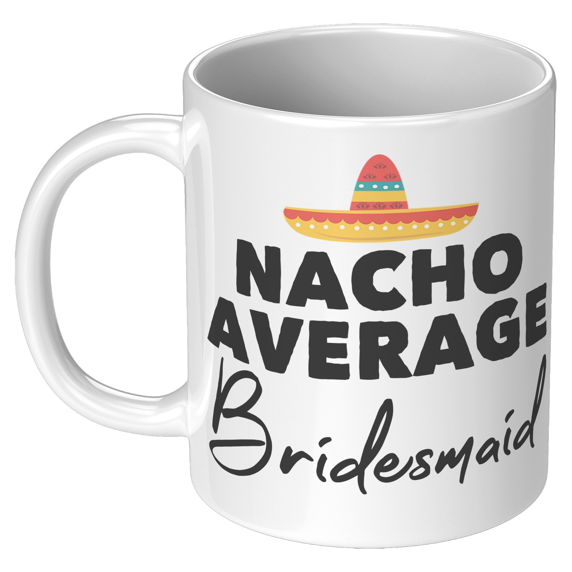 11oz White Mug - Nacho Average Bridesmaid