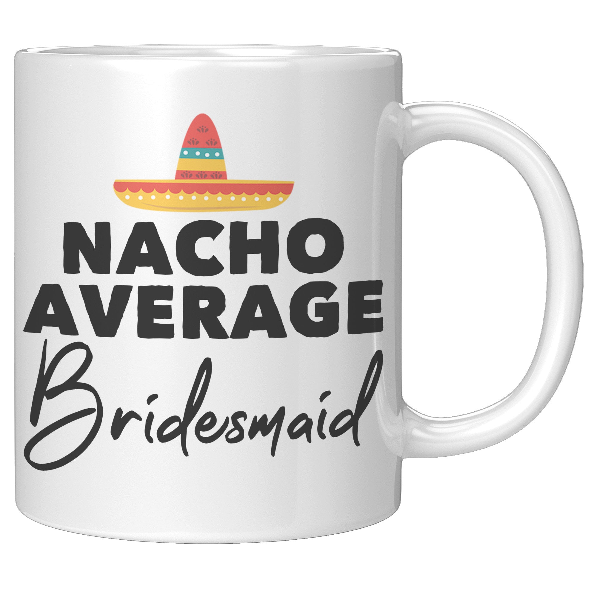 11oz White Mug - Nacho Average Bridesmaid
