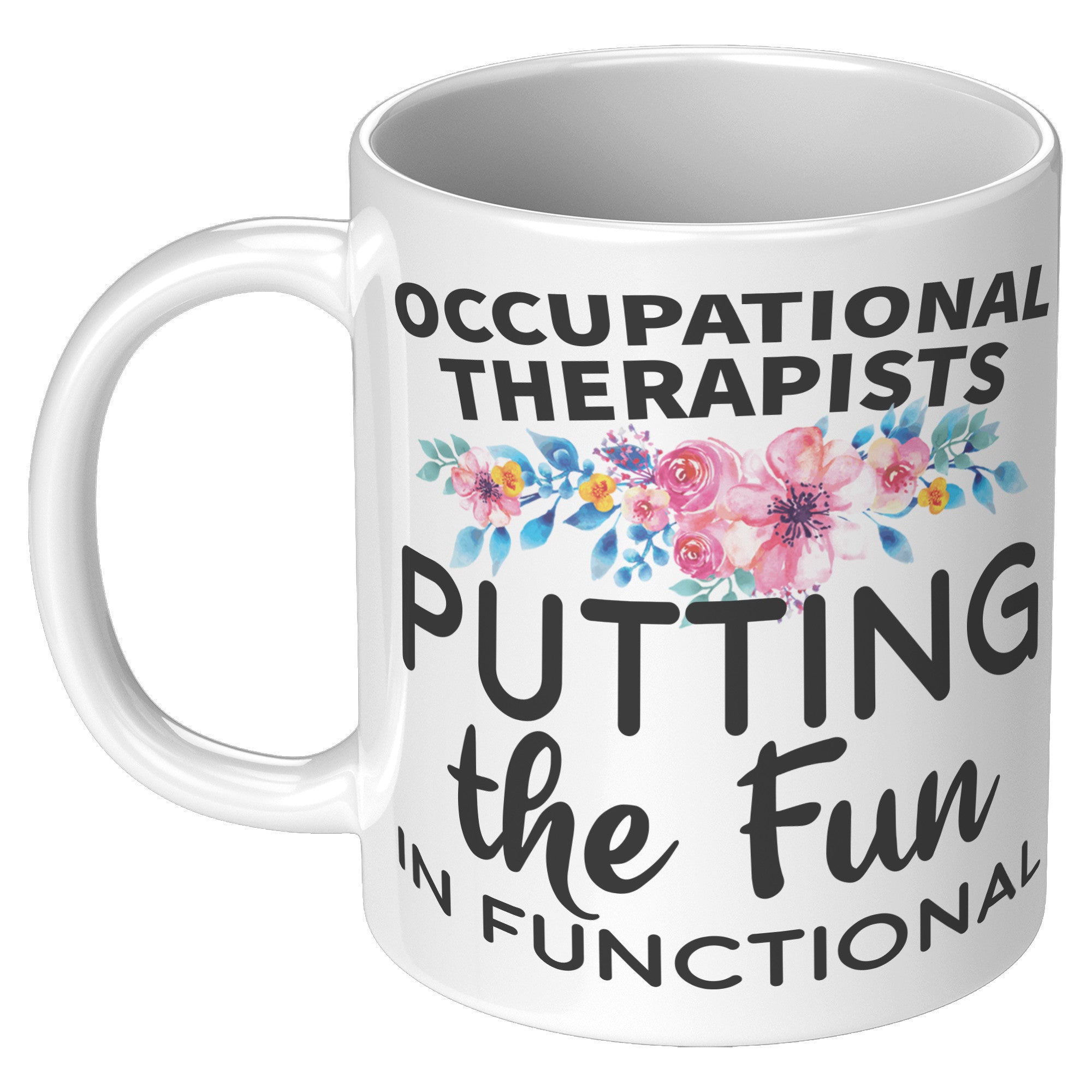 11oz White Mug - Occupational Therapist Putting Fun In Functional