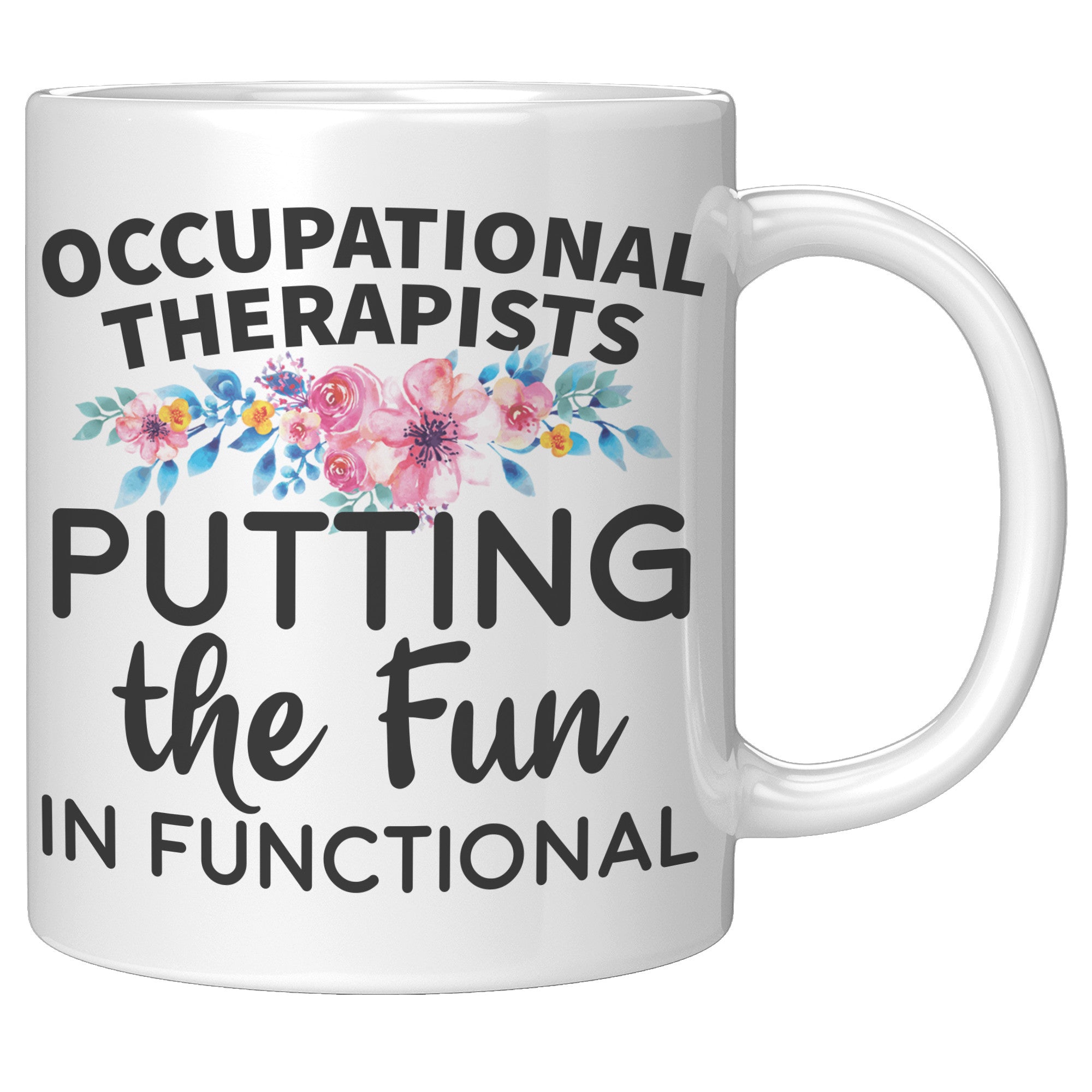 11oz White Mug - Occupational Therapist Putting Fun In Functional