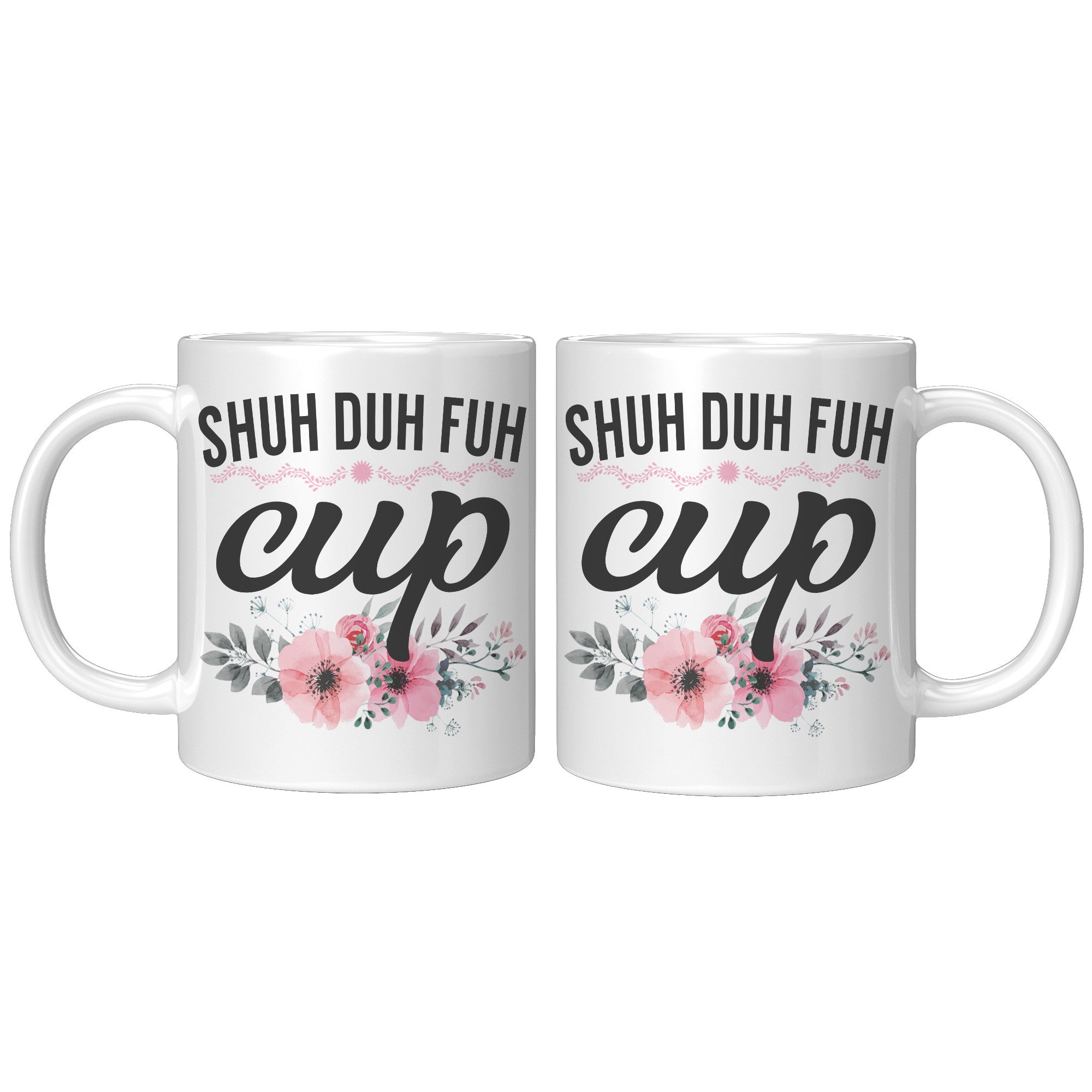 11oz White Mug - Shuh Duh Fuh Cup