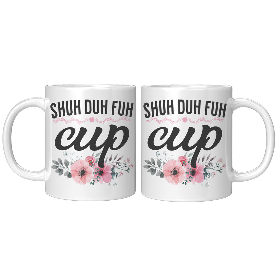 11oz White Mug - Shuh Duh Fuh Cup