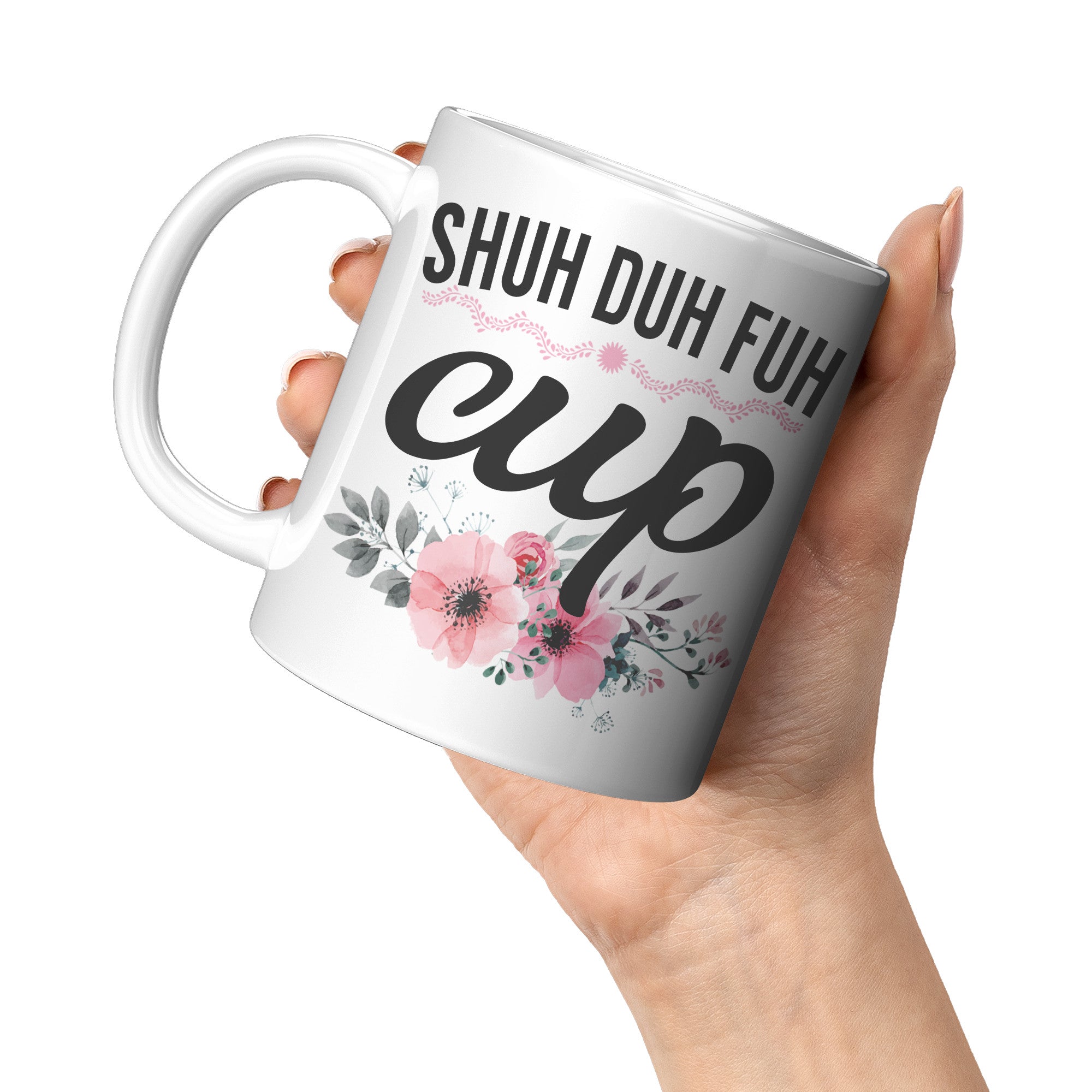 11oz White Mug - Shuh Duh Fuh Cup