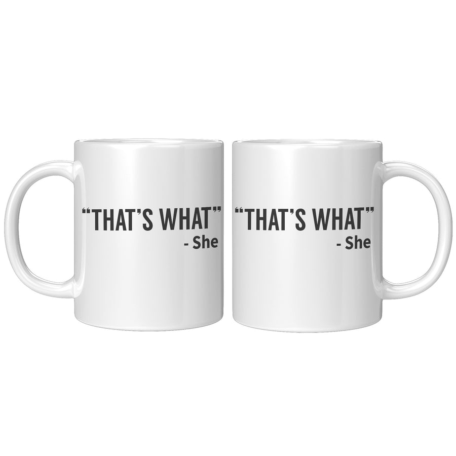 11oz White Mug - That's What She Said