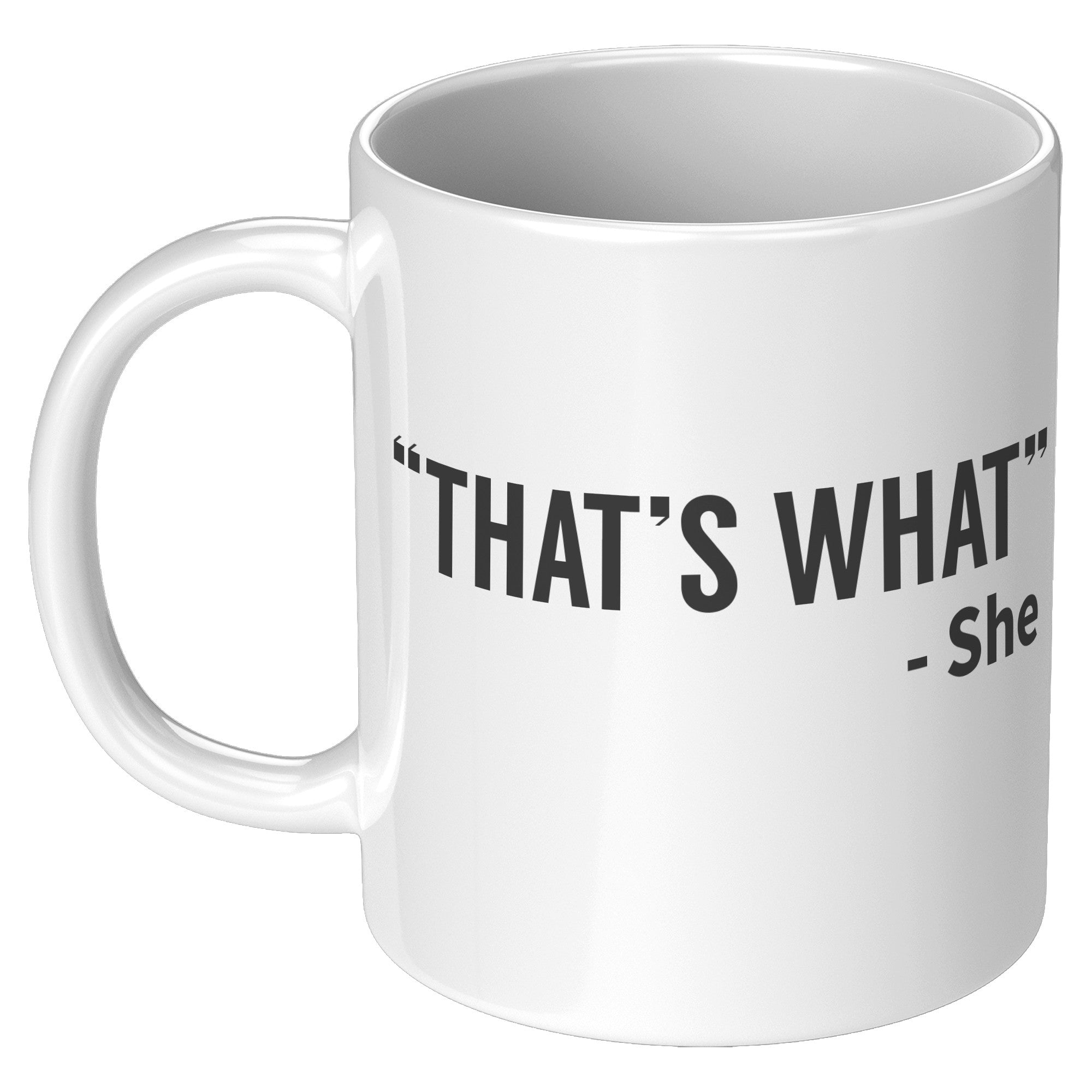 11oz White Mug - That's What She Said