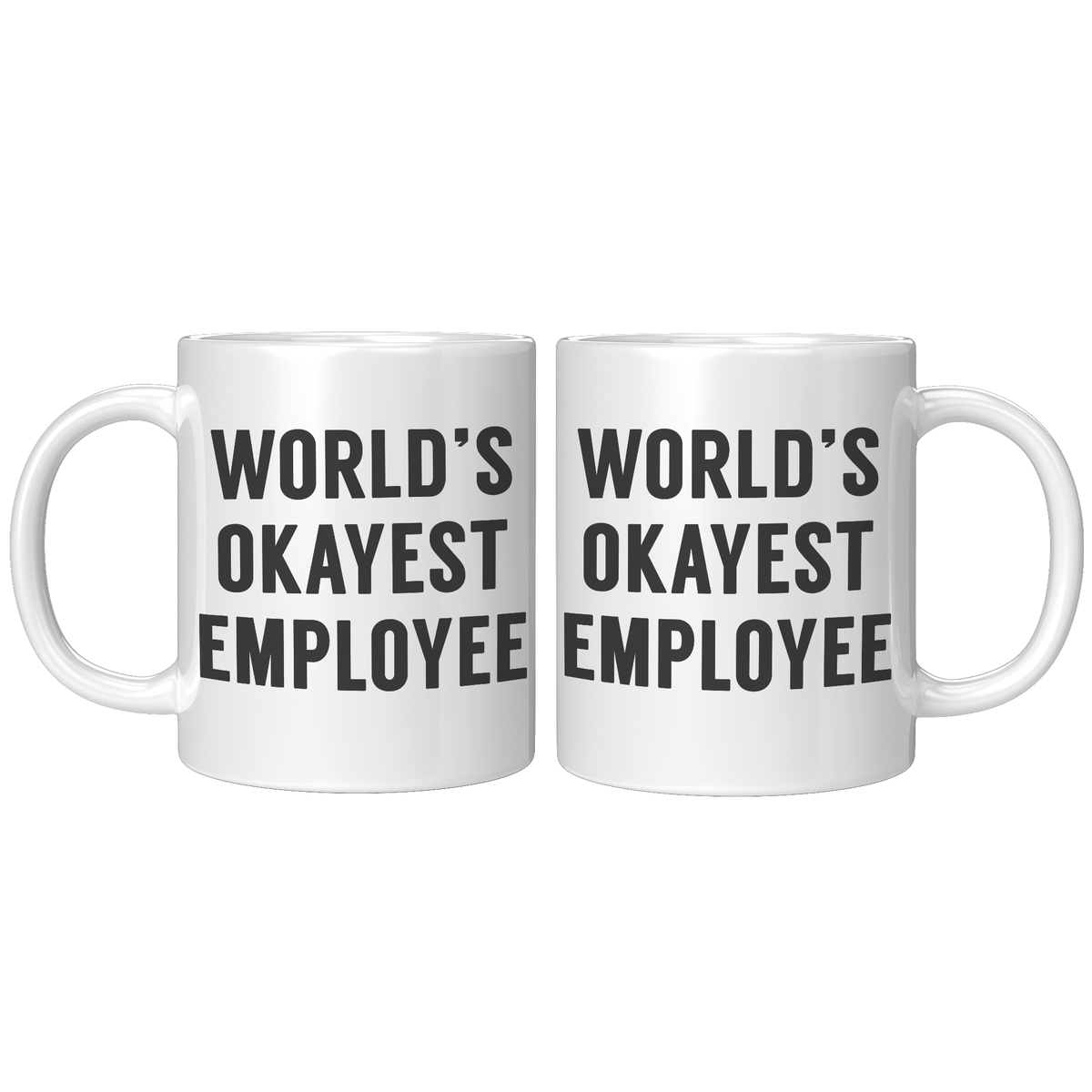 11oz_White_Mug_-_Worlds_Okayest_Employe_11oz_White_FrontBack_Mockup.png